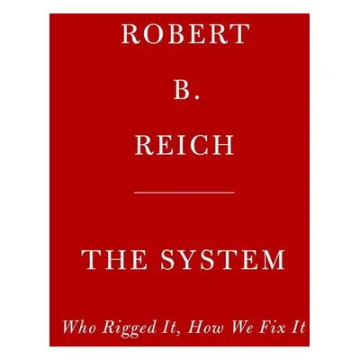 The System - Robert B. Reich