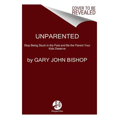 Unparented - Gary John Bishop