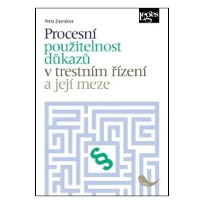 Procesní použitelnost důkazů v trestním řízení a její meze - Petra Zaoralová