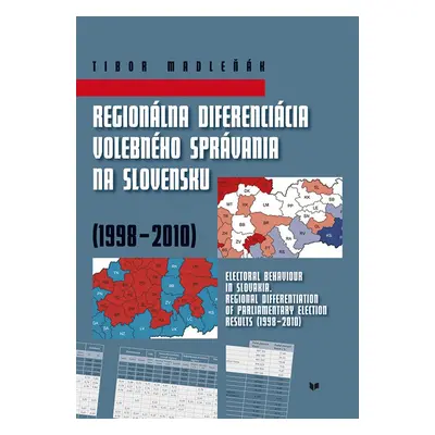 Regionálna diferenciácia volebného správania na Slovensku (1998 - 2010) - Tibor Madleňák