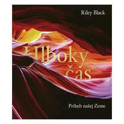 Hlboký čas Príbeh našej Zeme - Riley Black