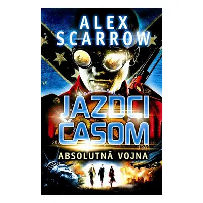 Jazdci časom Absolútna vojna - Alex Scarrow