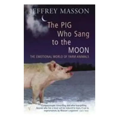 The Pig Who Sang to the Moon - Jeffrey Masson