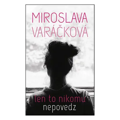 Len to nikomu nepovedz - Miroslava Varáčková