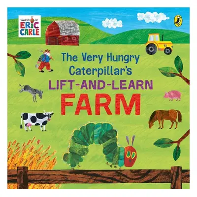 The Very Hungry Caterpillar's Lift and Learn: Farm - Eric Carle