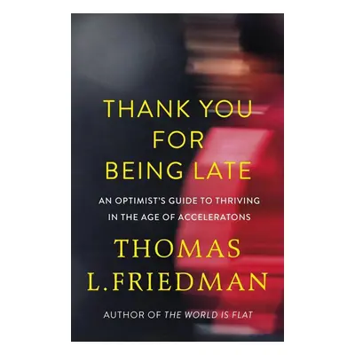 Thank You for Being Late - Thomas L. Friedman