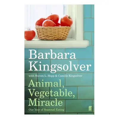 Animal, Vegetable, Miracle - Barbara Kingsolver