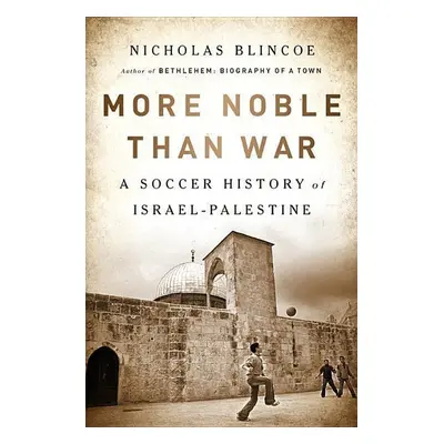 More Noble Than War - Nicholas Blincoe