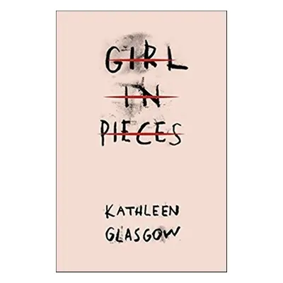 Girl in Pieces - Kathleen Glasgow