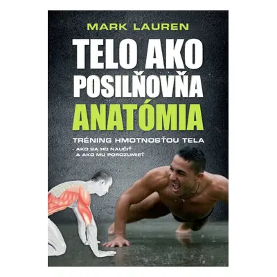 Telo ako posilňovňa Anatómia - Mark Lauren