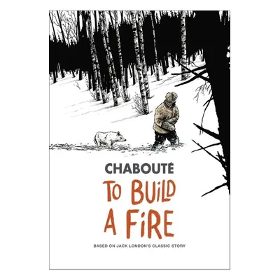 Jack London's To Build A Fire - Christophe Chabouté