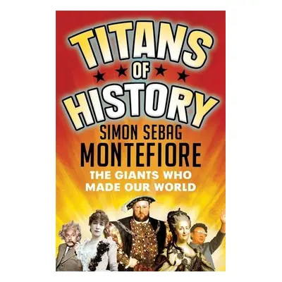 Titans of History - Simon Montefiore