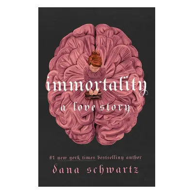 Immortality: A Love Story - Dana Schwartz