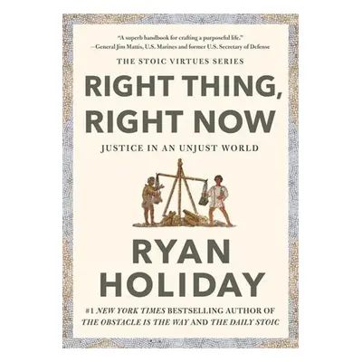 Right Thing. Right Now. - Ryan Holiday