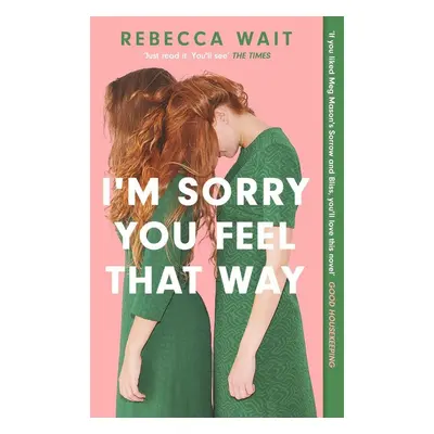 I'm Sorry You Feel That Way - Rebecca Wait