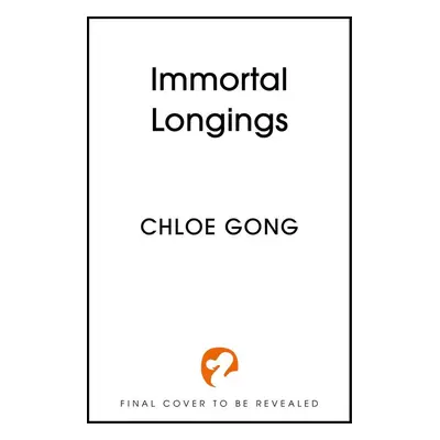 Immortal Longings - Chloe Gong