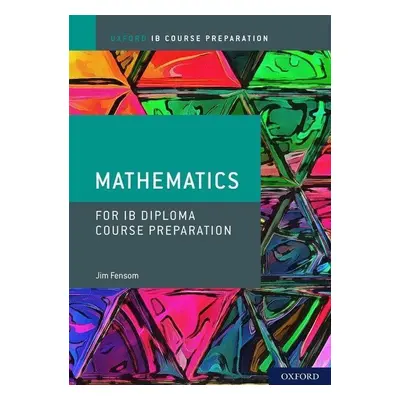 Oxford IB Course Preparation Mathematics Student Book - Jim Fensom