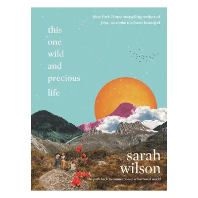 This One Wild and Precious Life - Sarah Wilson