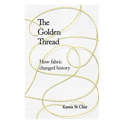 The Golden Thread - Kassia St Clair