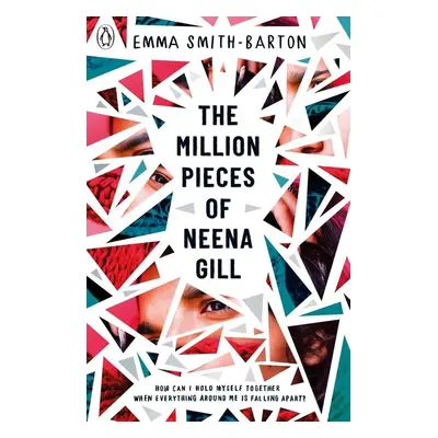 The Million Pieces of Neena Gill - Emma Smith-Barton