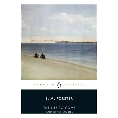 The Life to Come - E. M. Forster