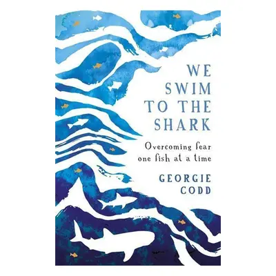 We Swim to the Shark - Georgie Codd