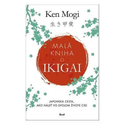 Malá kniha o Ikigai - Ken Mogi