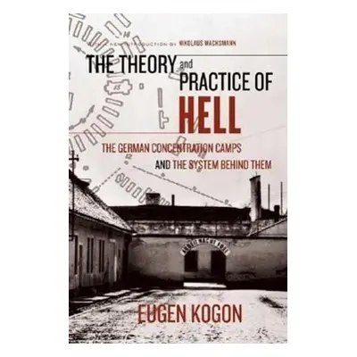 The Theory and Practice of Hell - Eugen Kogon