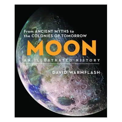 Moon: an Illustrated History - David Warmflash