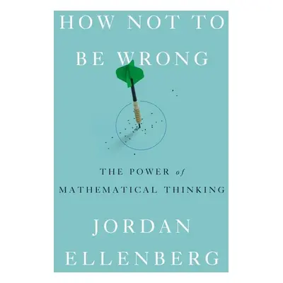 How Not to Be Wrong - Jordan Ellenberg