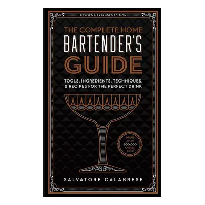 The Complete Home Bartender's Guide - Salvatore Calabrese