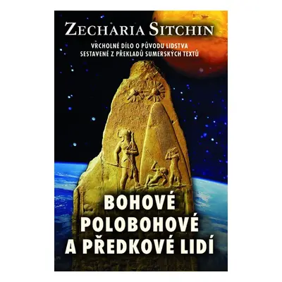 Bohové, polobohové a předkové lidí - Zecharia Sitchin