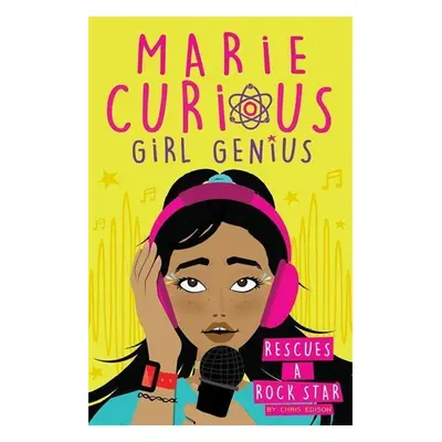 Marie Curious, Girl Genius: Rescues a Rock Star - Chris Edison