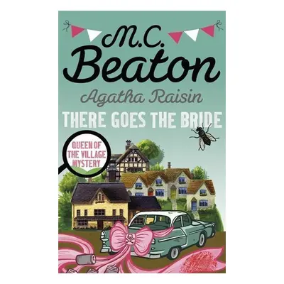 Agatha Raisin: There Goes The Bride - M.C. Beaton