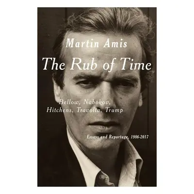 The Rub of Time - Martin Amis