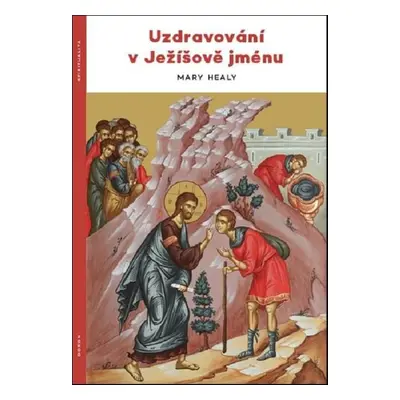 Uzdravování v Ježíšově jménu - Mary Healy