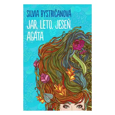 Jar, leto, jeseň, Agáta - Silvia Bystričanová