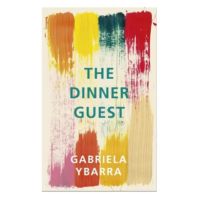 The Dinner Guest - Gabriela Ybarra