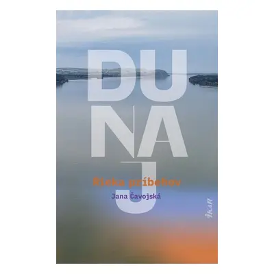 Dunaj – Rieka príbehov - Jana Čavojská