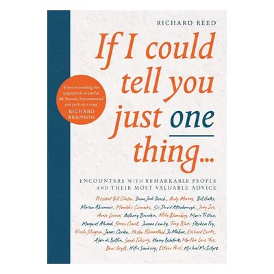 If I Could Tell You Just One Thing... - Richard Reed