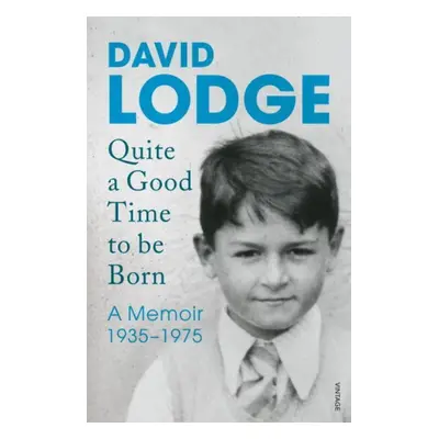 Quite a Good Time to be Born - David Lodge