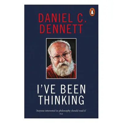 I've Been Thinking - Daniel C. Dennett