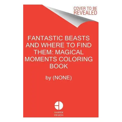 Fantastic Beasts and Where to Find Them: Magical Moments Coloring Book - Autor Neuveden