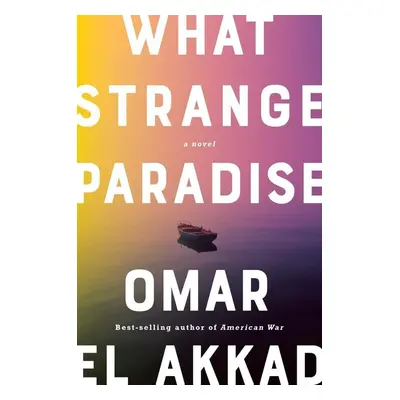 What Strange Paradise - Omar El Akkad