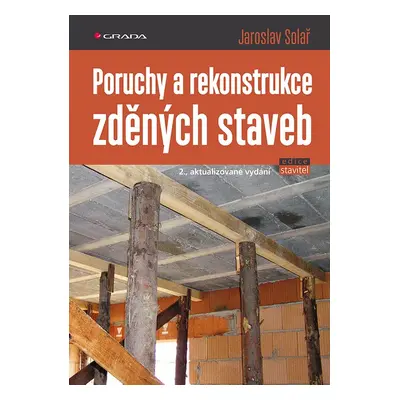 Poruchy a rekonstrukce zděných staveb - Jaroslav Solař