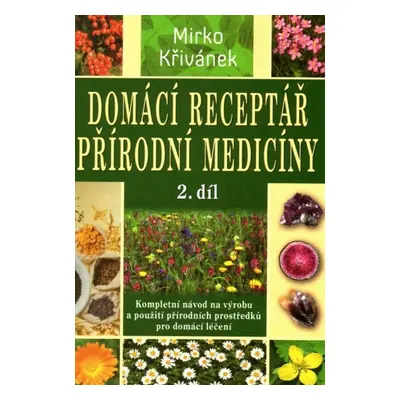 Domácí receptář přírodní medicíny 2.díl - Mirko Křivánek