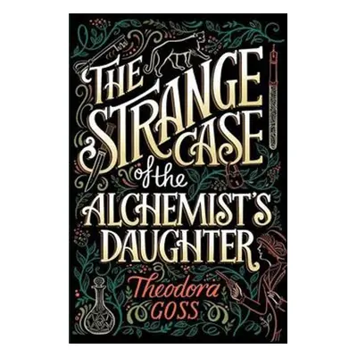 The Strange Case of the Alchemist's Daughter - Theodora Goss