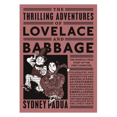 The Thrilling Adventures of Lovelace and Babbage - Sydney Padua