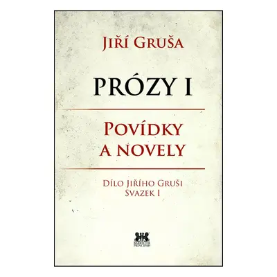 Prózy I Povídky a novely - Jiří Gruša