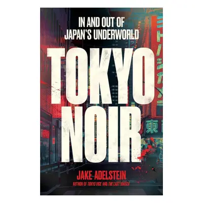 Tokyo Noir - Jake Adelstein